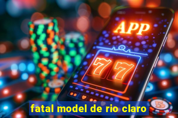 fatal model de rio claro